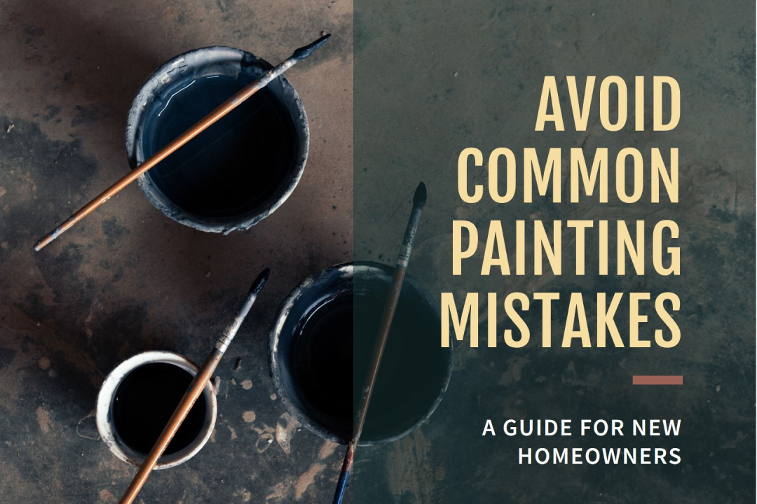 Common Painting Mistakes and How to Avoid Them: A Must-Read Guide for New Homeowners